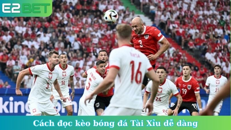 Cách đọc kèo bóng đá Tài Xỉu dễ dàng