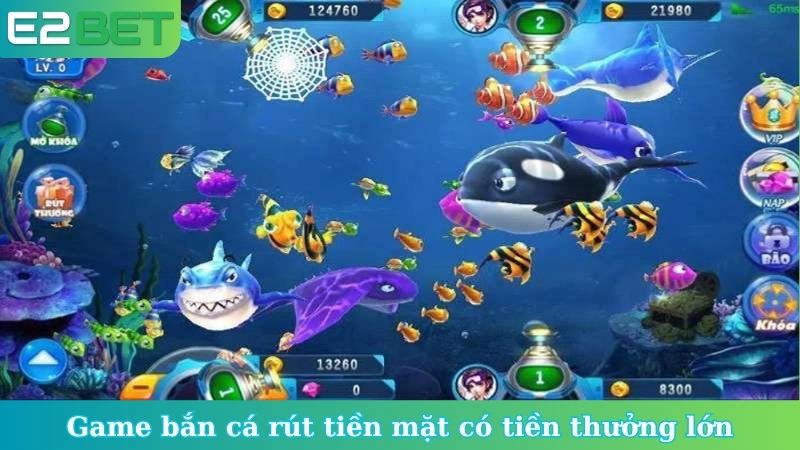 Game bắn cá rút tiền mặt có tiền thưởng lớn