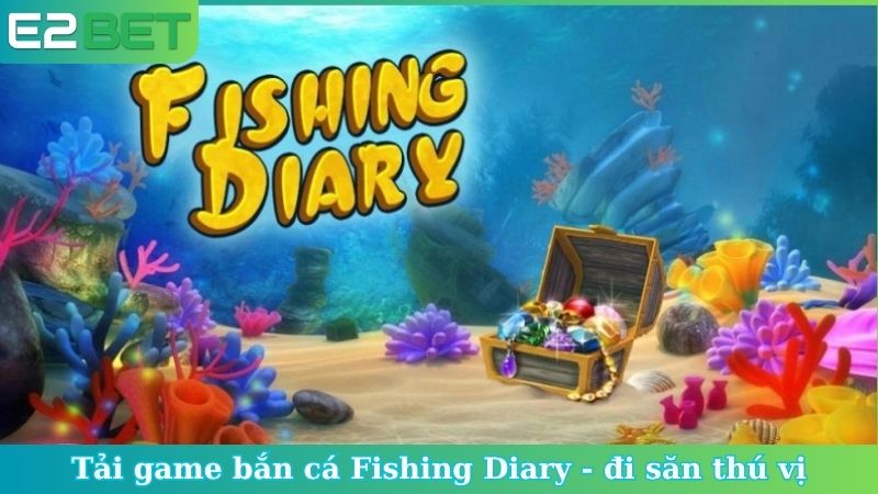 Tải game bắn cá Fishing Diary